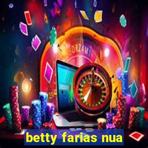 betty farias nua